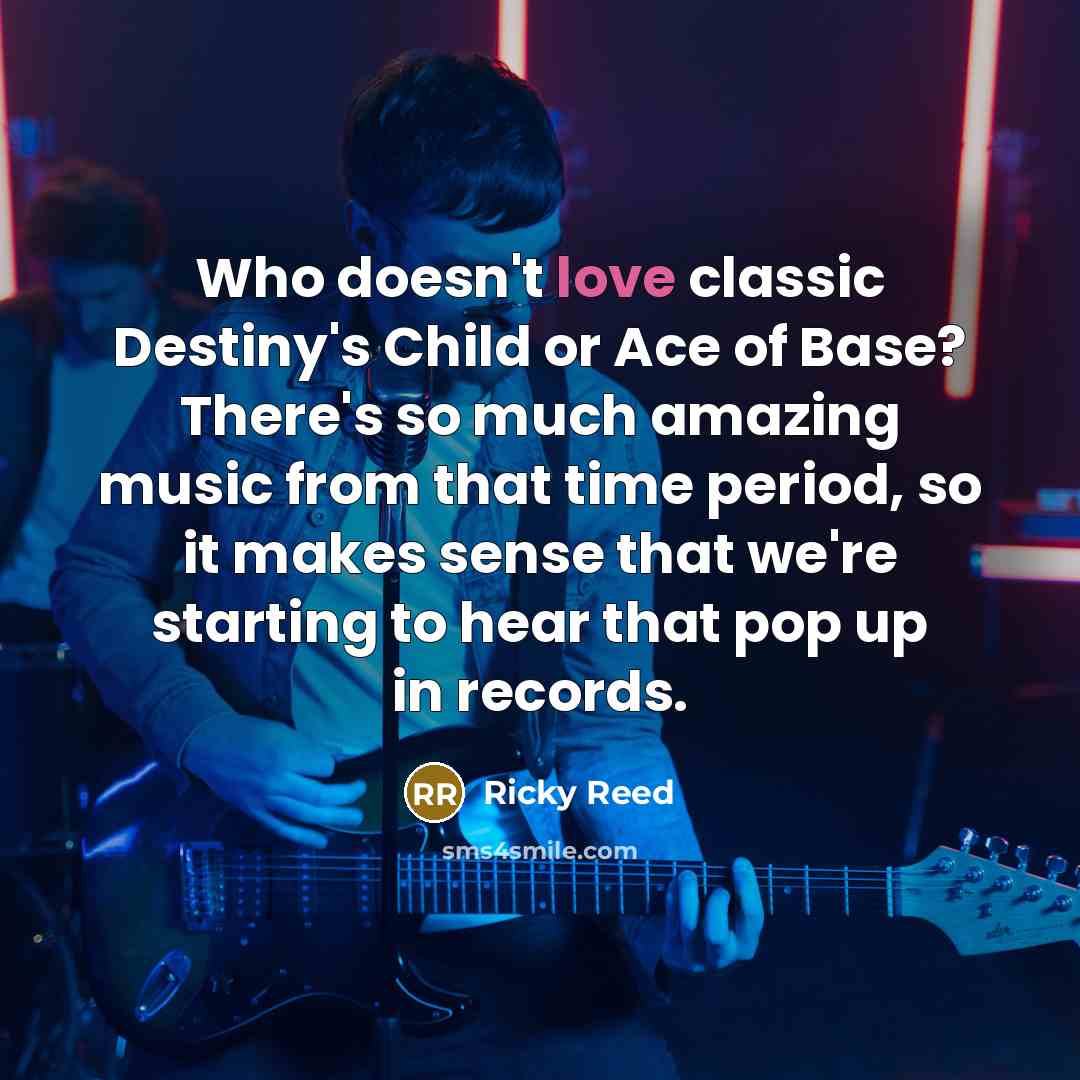 “Who doesn't love classic Destiny's Child or Ace of Base?…” quote by Ricky Reed