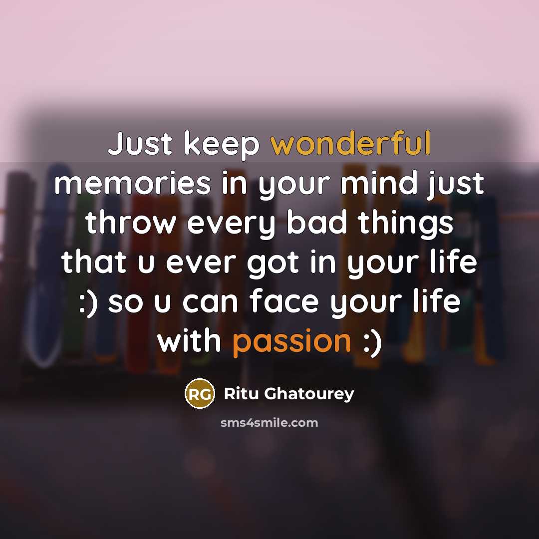 “Just keep wonderful memories in your mind just throw every…” quote by Ritu Ghatourey