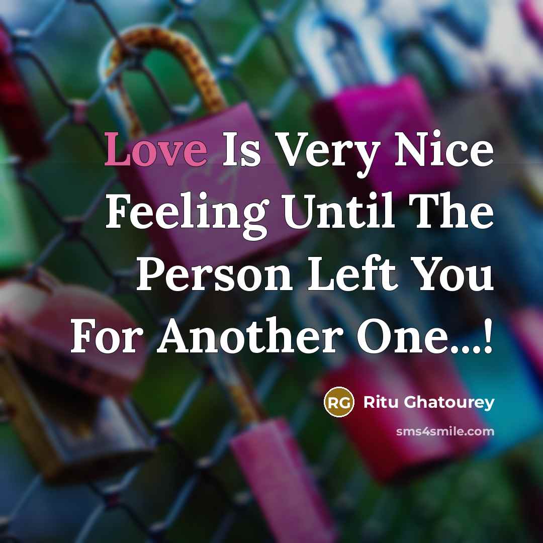 “Love Is Very Nice Feeling Until The Person Left You…” quote by Ritu Ghatourey