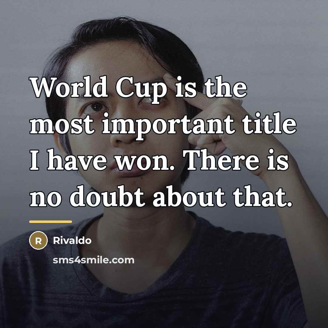 “World Cup is the most important title I have won.…” quote by Rivaldo