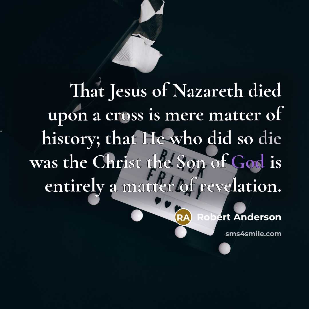 “That Jesus of Nazareth died upon a cross is mere…” quote by Robert Anderson