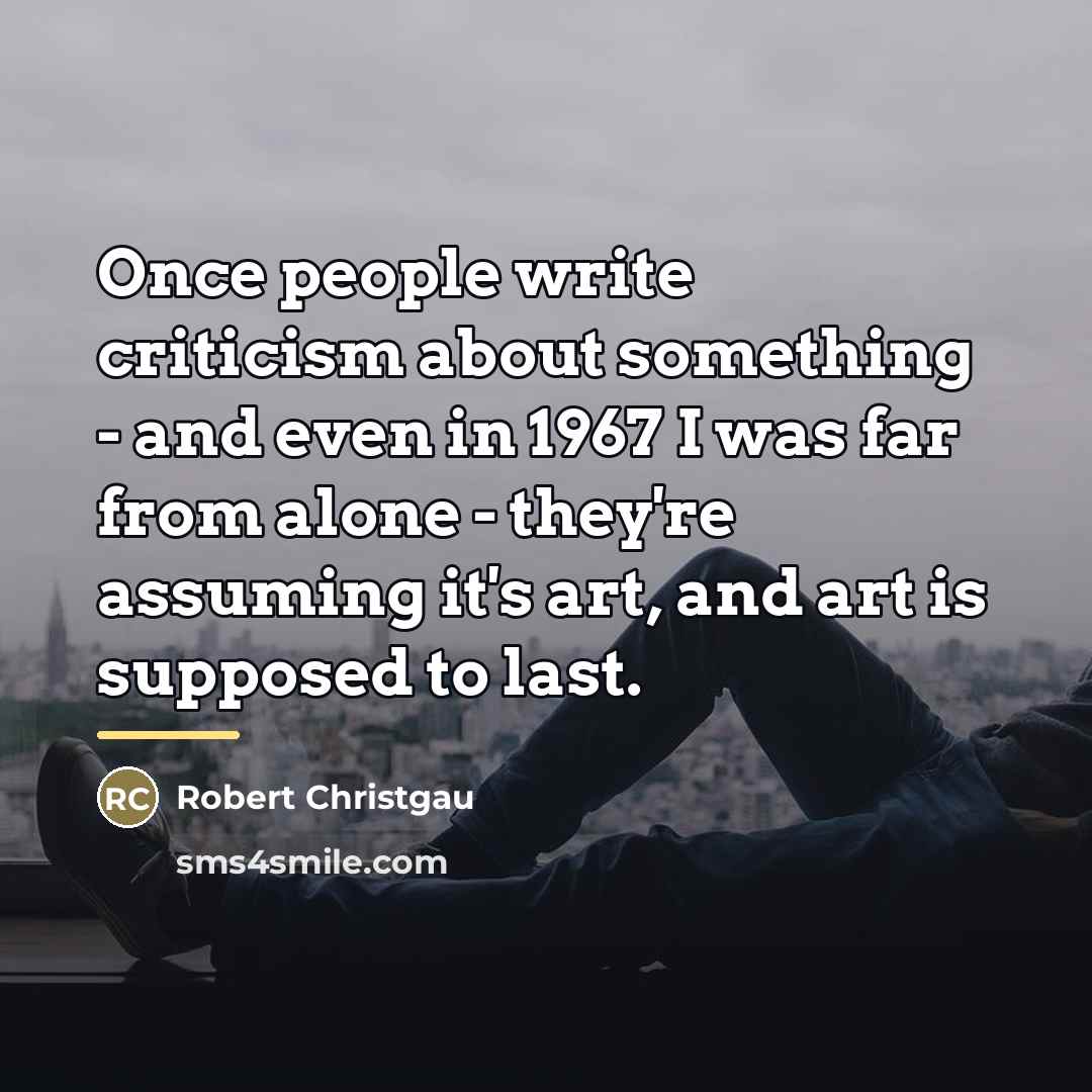“Once people write criticism about something - and even in…” quote by Robert Christgau