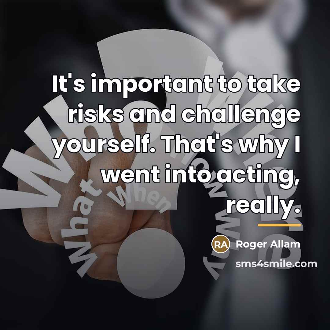 “It's important to take risks and challenge yourself. That's why…” quote by Roger Allam