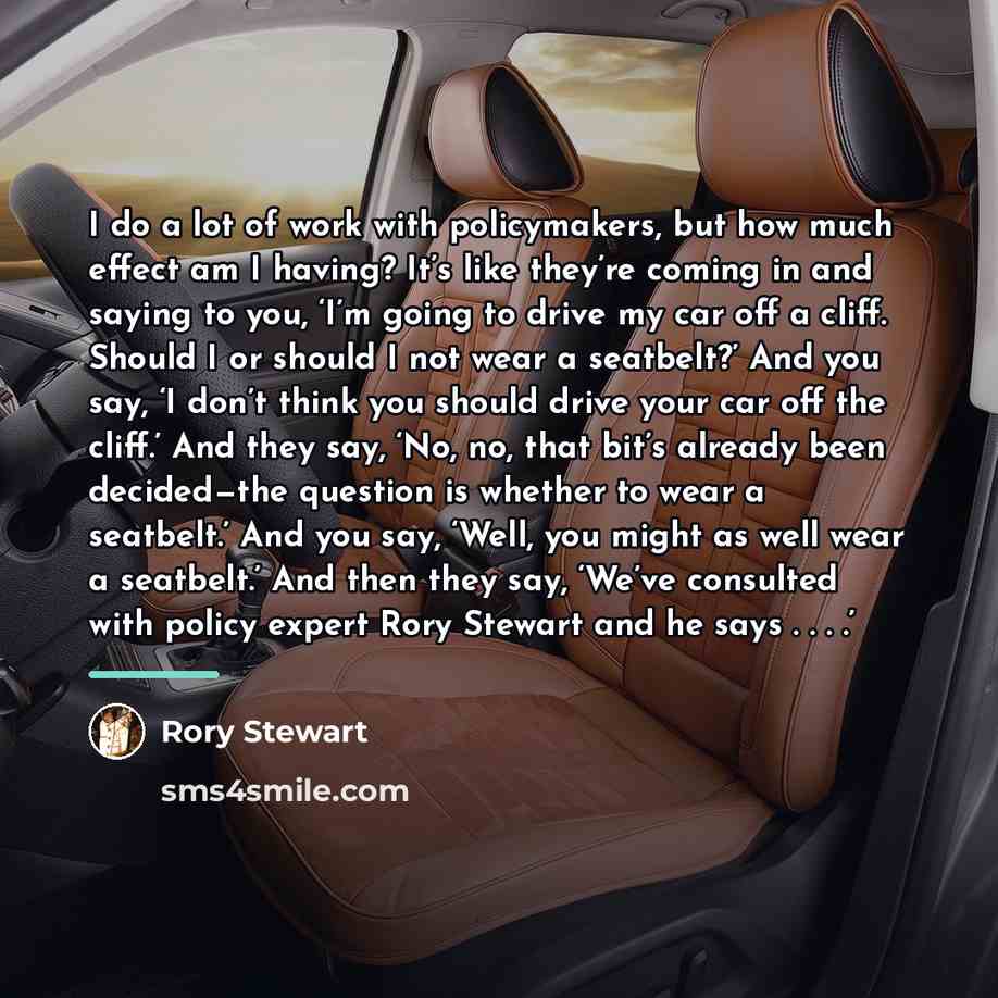 “I do a lot of work with policymakers, but how…” quote by Rory Stewart