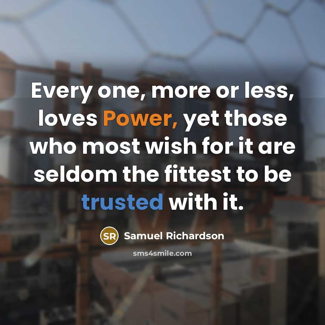 “Every one, more or less, loves Power, yet those who…” quote by Samuel Richardson