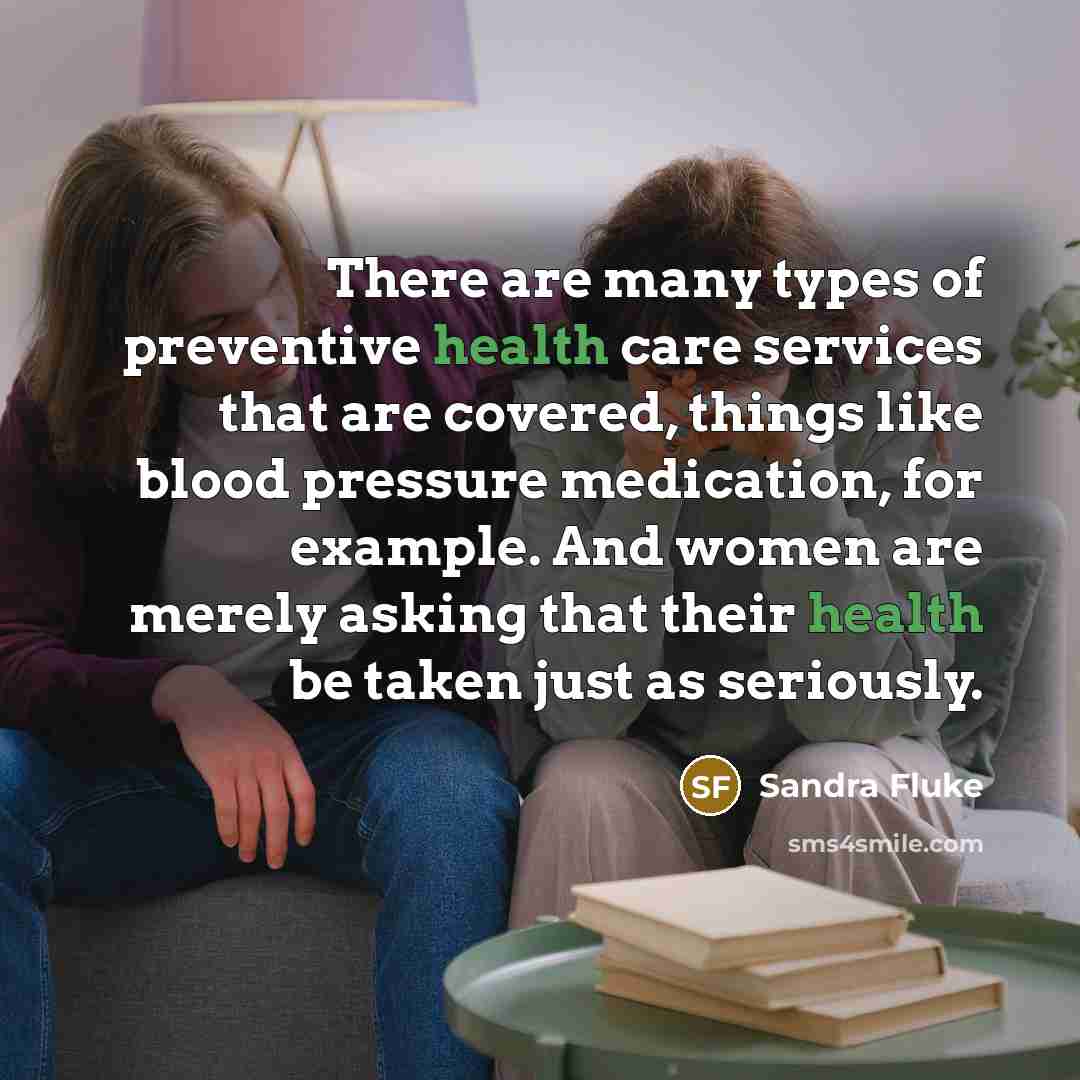 “There are many types of preventive health care services that…” quote by Sandra Fluke