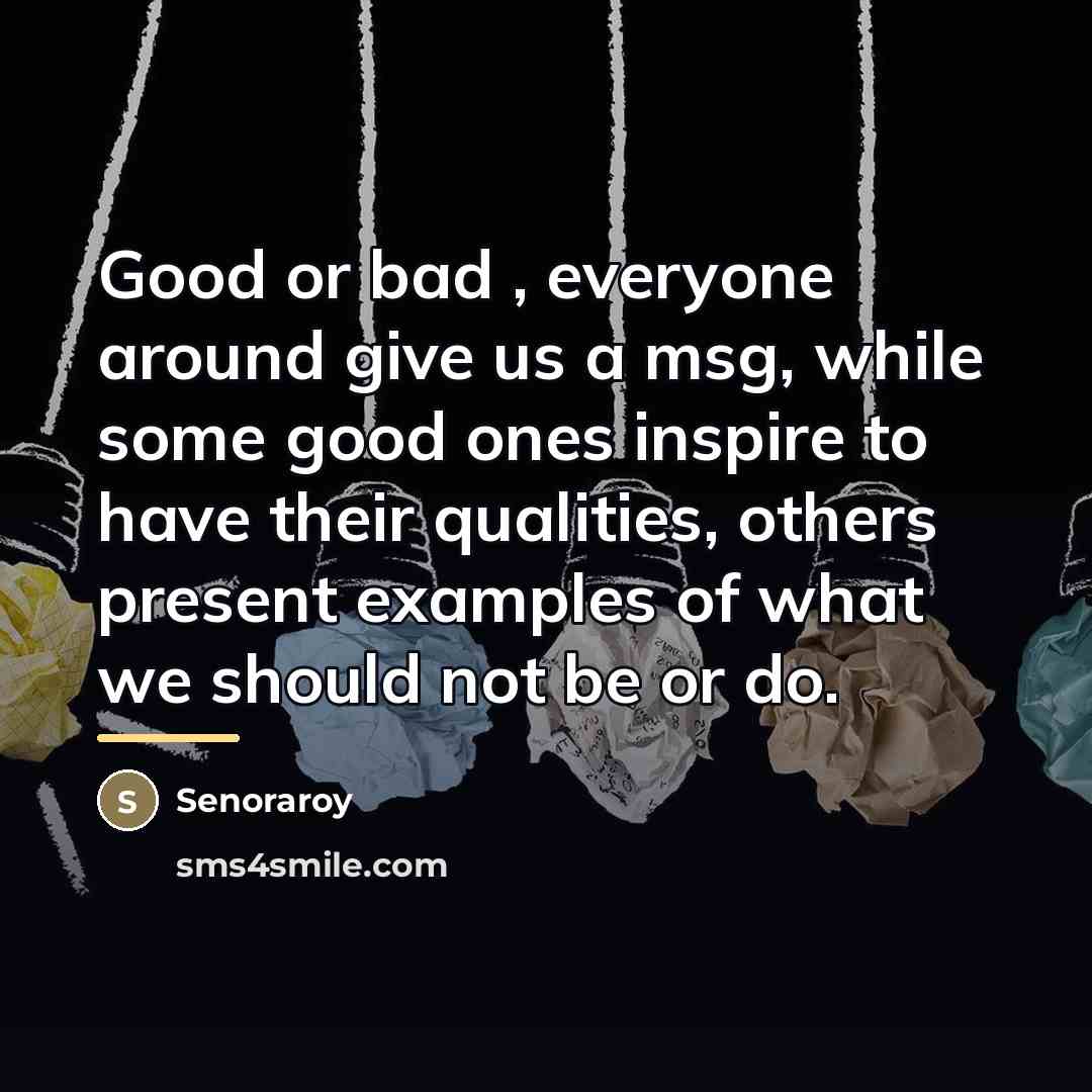 “Good or bad , everyone around give us a msg,…” quote by Senoraroy