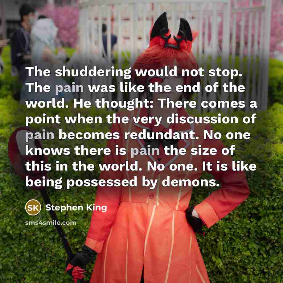 “The shuddering would not stop. The pain was like the…” quote by Stephen King
