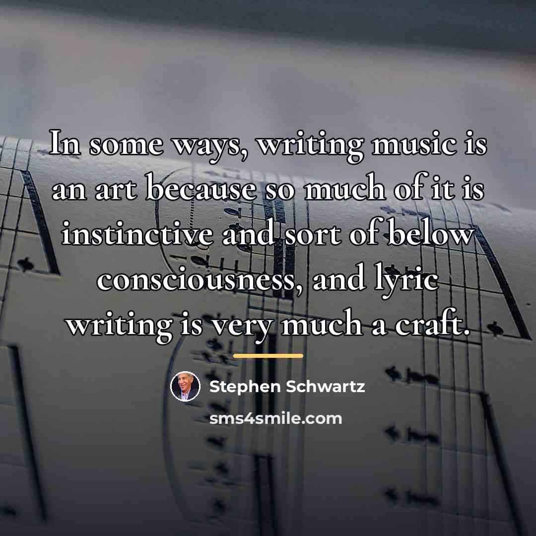 “In some ways, writing music is an art because so…” quote by Stephen Schwartz