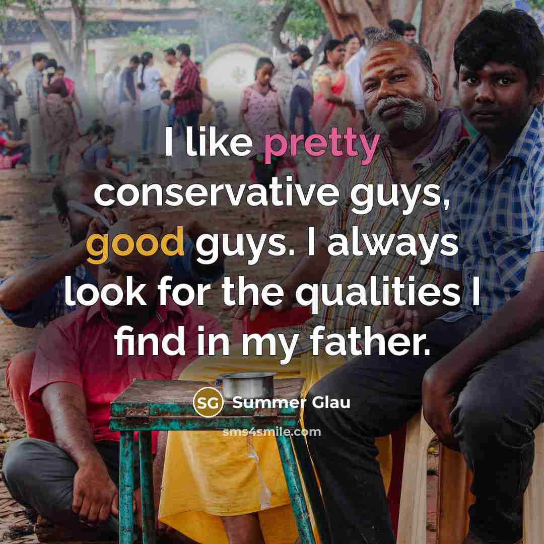 “I like pretty conservative guys, good guys. I always look…” quote by Summer Glau