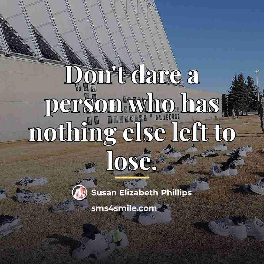 “Don't dare a person who has nothing else left to…” quote by Susan Elizabeth Phillips