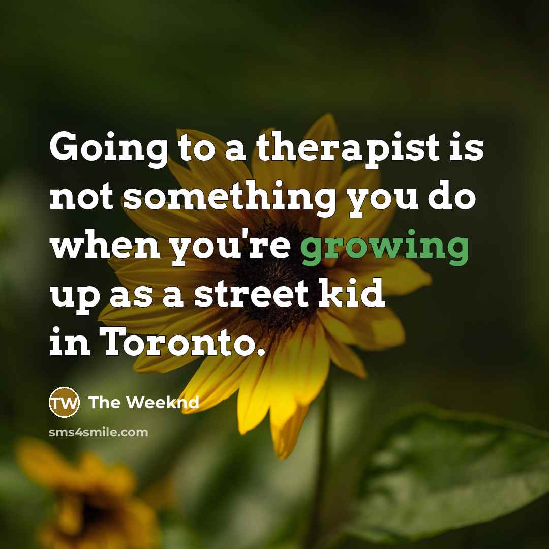 “Going to a therapist is not something you do when…” quote by The Weeknd