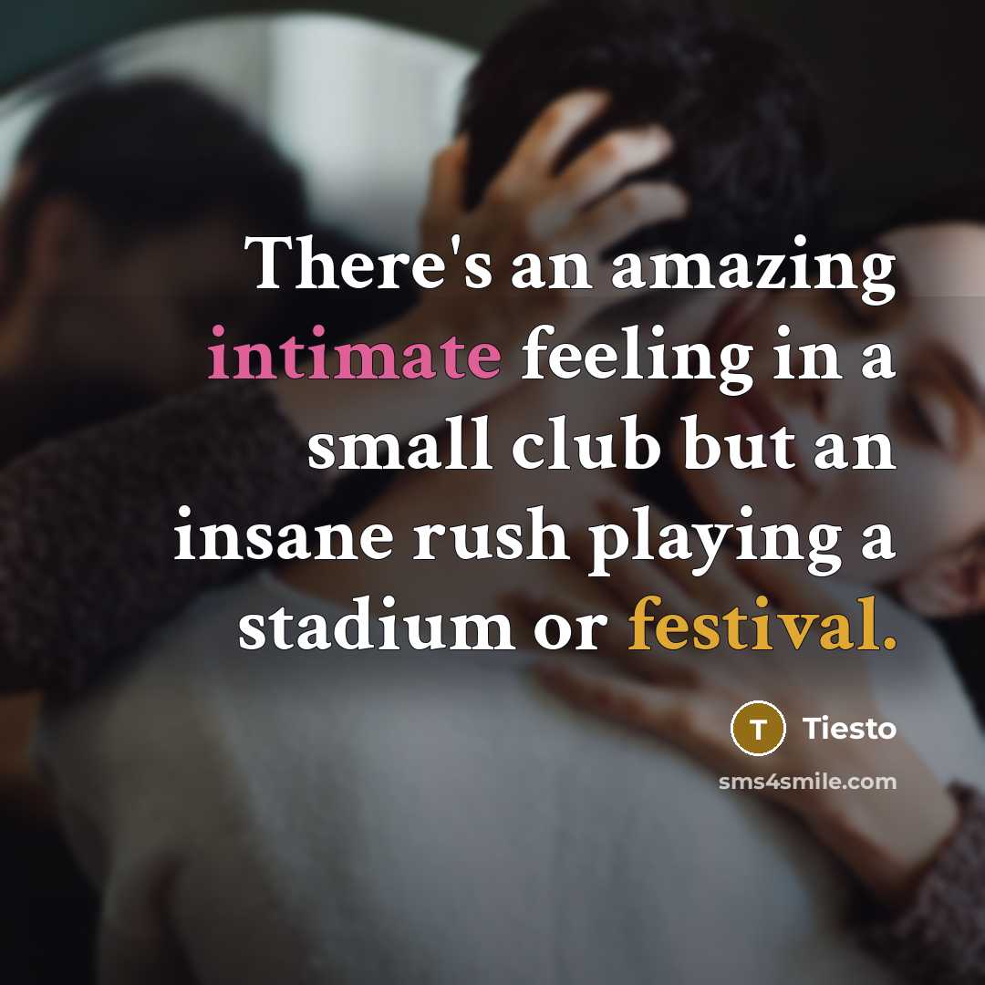 “There's an amazing intimate feeling in a small club but…” quote by Tiesto