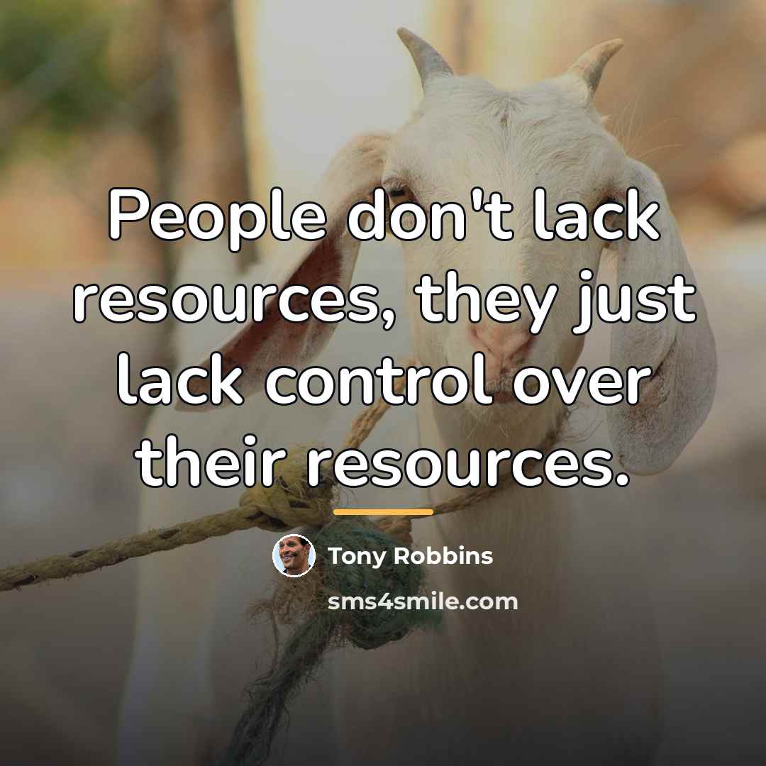 “People don't lack resources, they just lack control over their…” quote by Tony Robbins