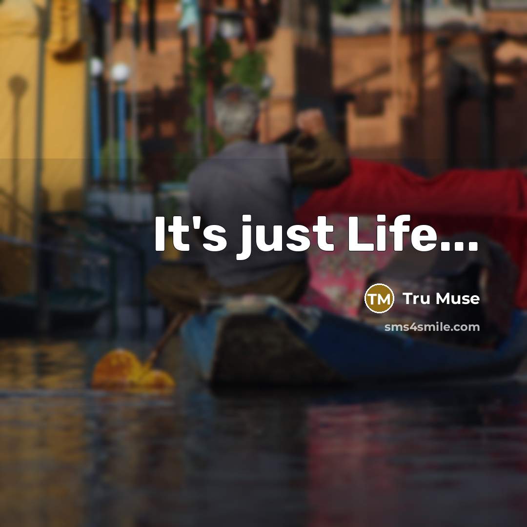 “It's just Life...” quote by Tru Muse