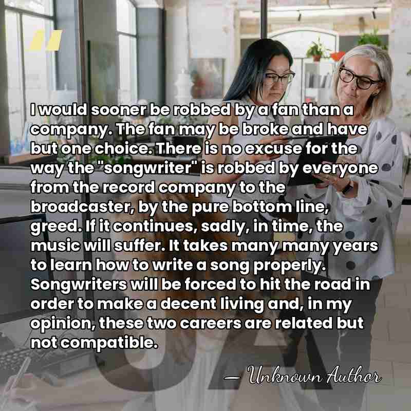 I would sooner be robbed by a fan than a company. The&hellip; - Unknown Author
