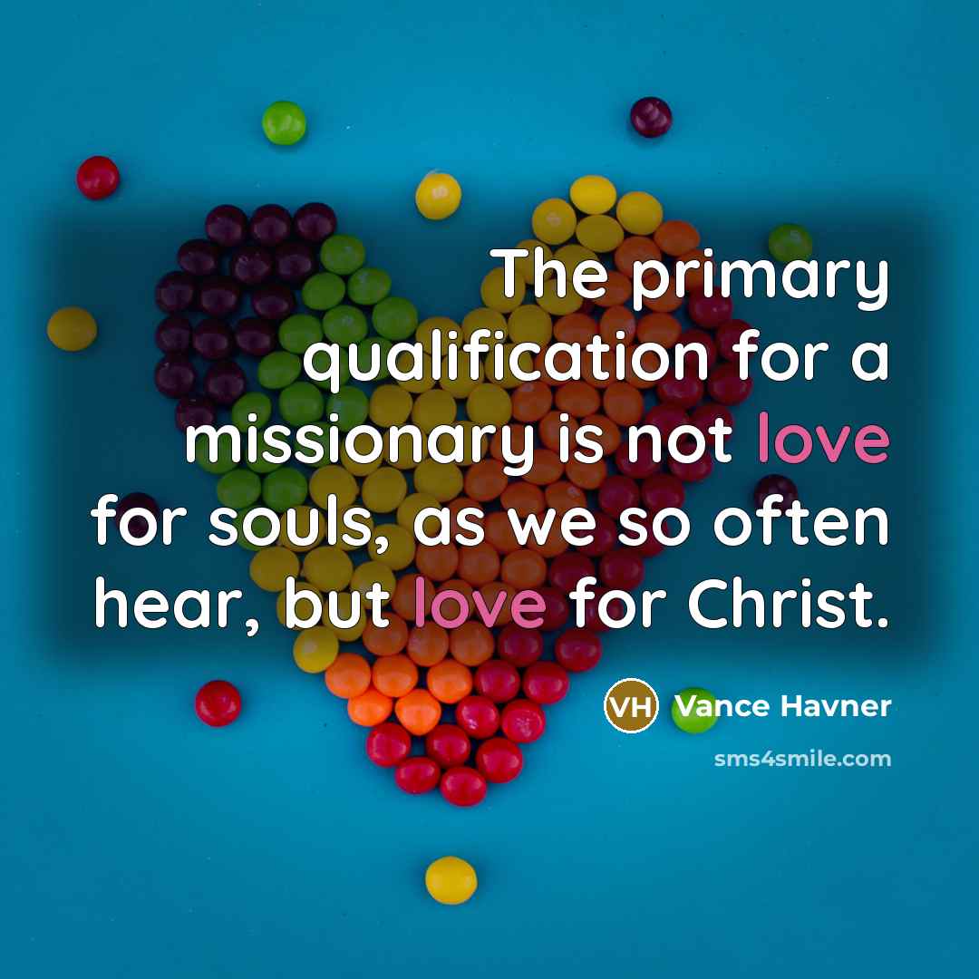“The primary qualification for a missionary is not love for…” quote by Vance Havner