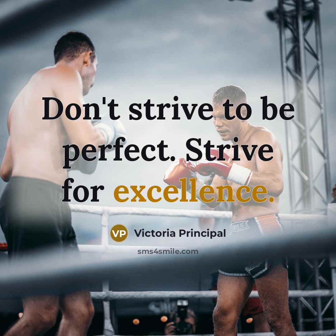 “Don't strive to be perfect. Strive for excellence.…” quote by Victoria Principal