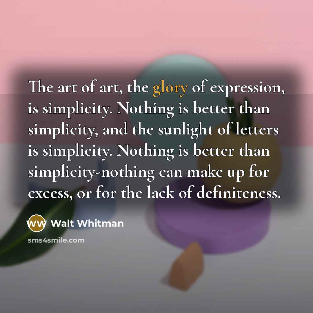 “The art of art, the glory of expression, is simplicity.…” quote by Walt Whitman