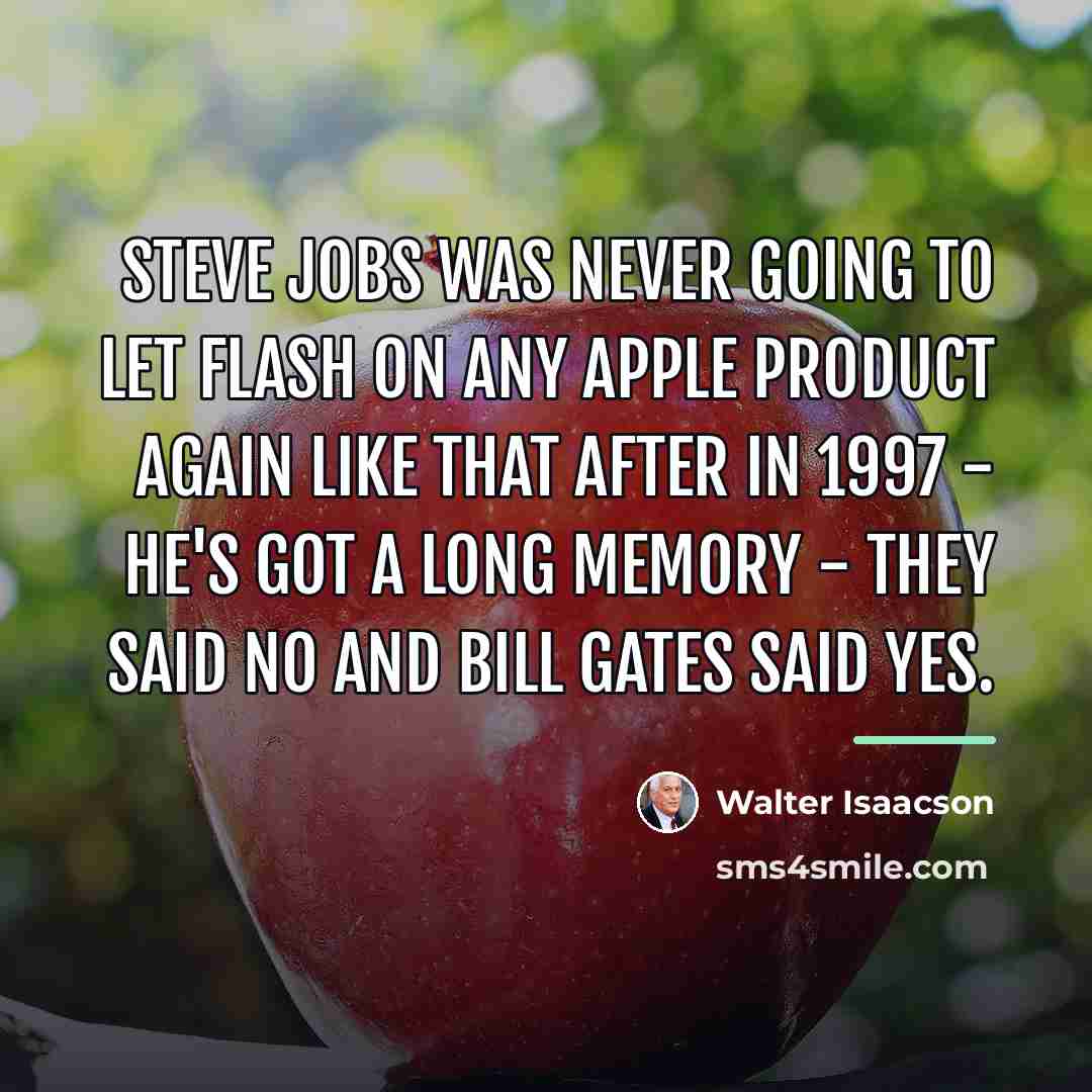 “Steve Jobs was never going to let Flash on any…” quote by Walter Isaacson