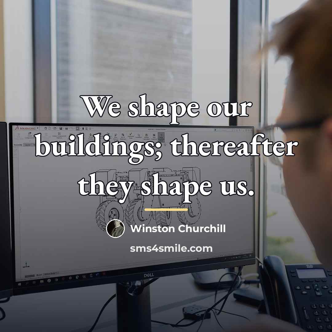 “We shape our buildings; thereafter they shape us.…” quote by Winston Churchill