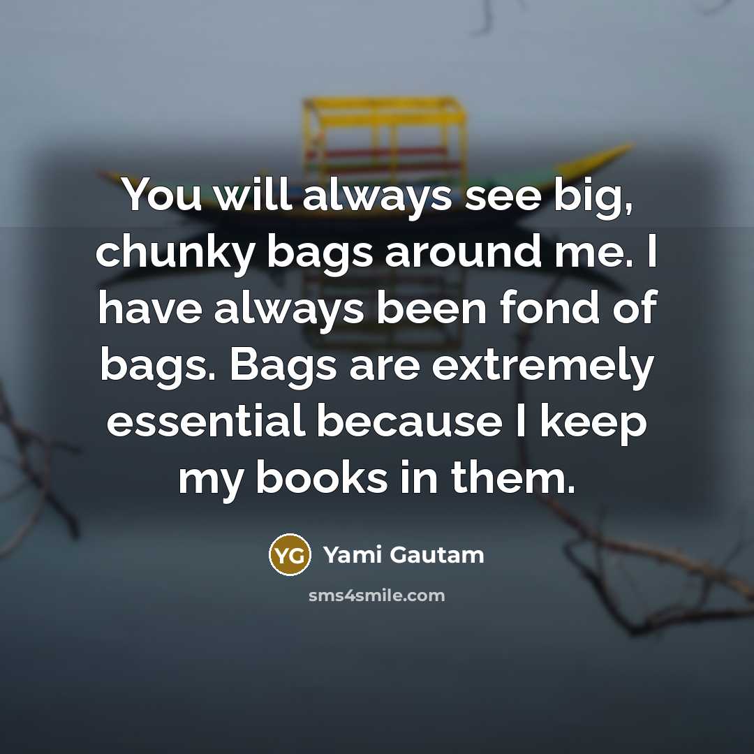 “You will always see big, chunky bags around me. I…” quote by Yami Gautam