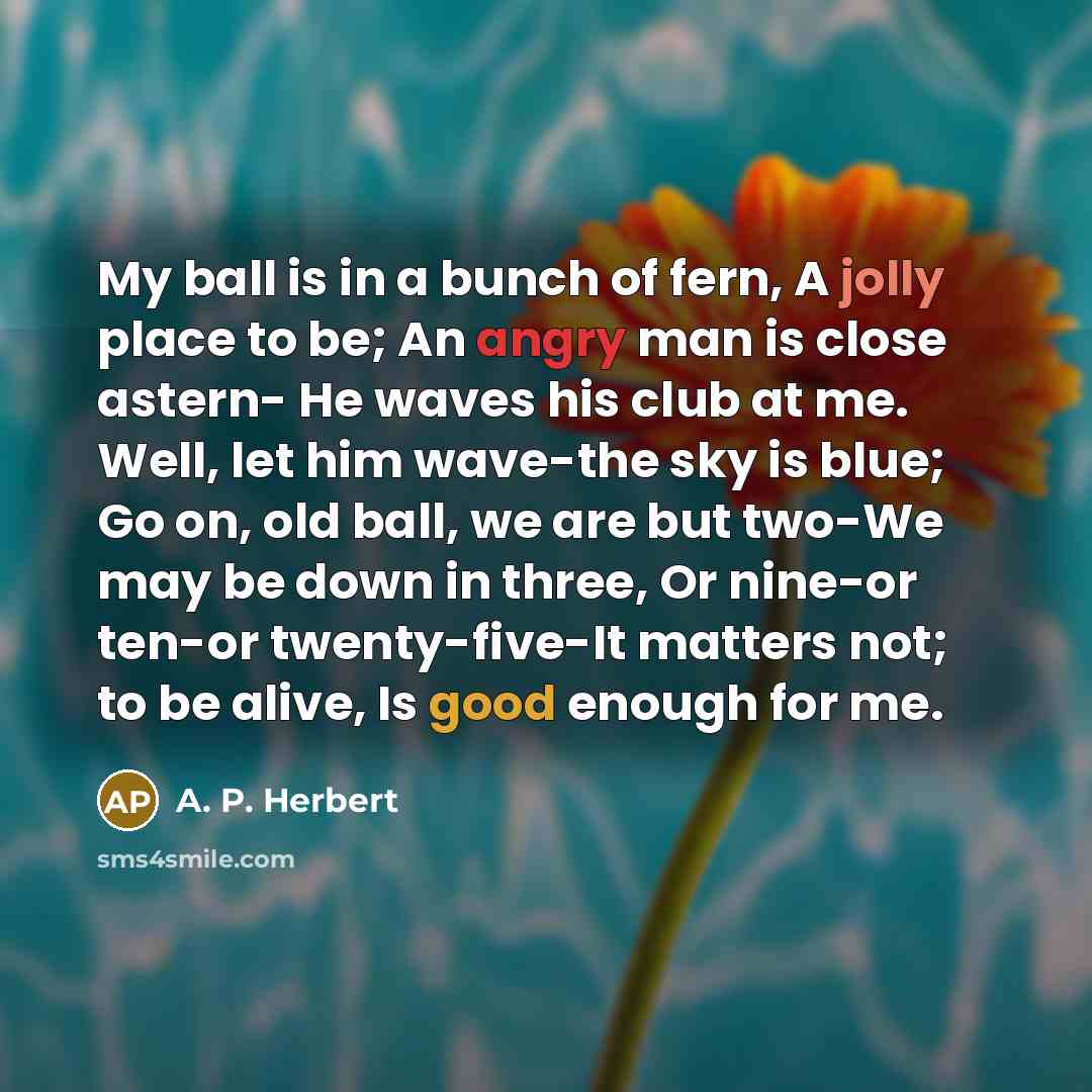 “My ball is in a bunch of fern, A jolly…” quote by A. P. Herbert