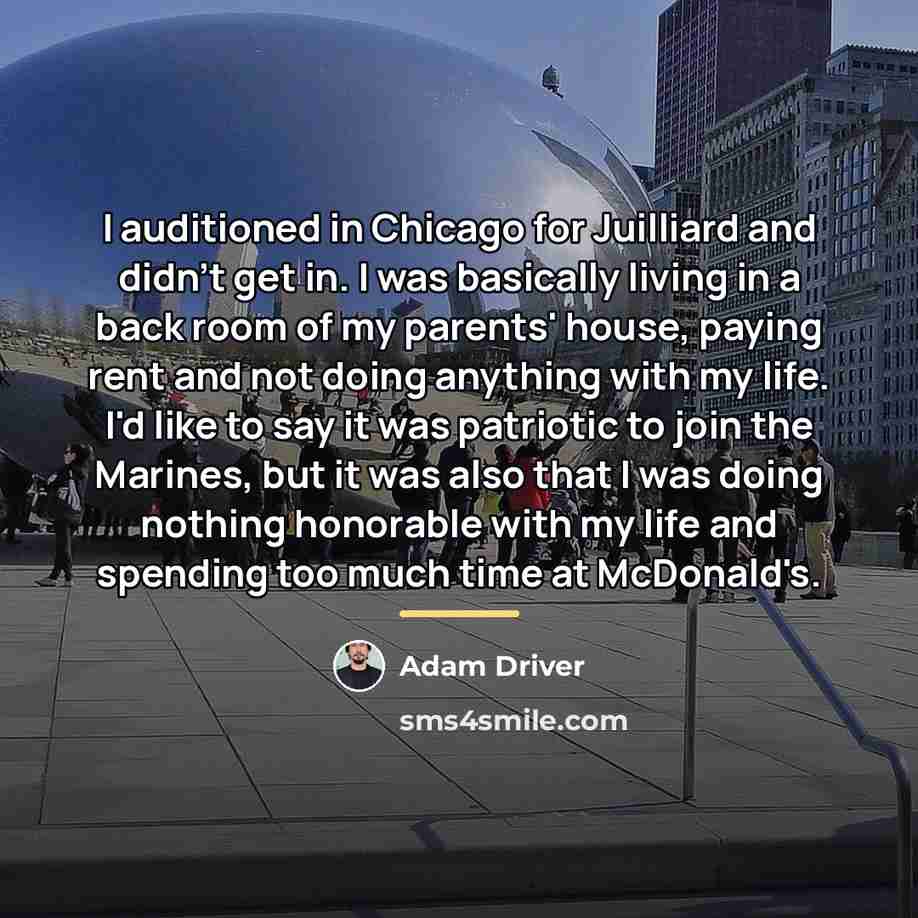 “I auditioned in Chicago for Juilliard and didn't get in.…” quote by Adam Driver