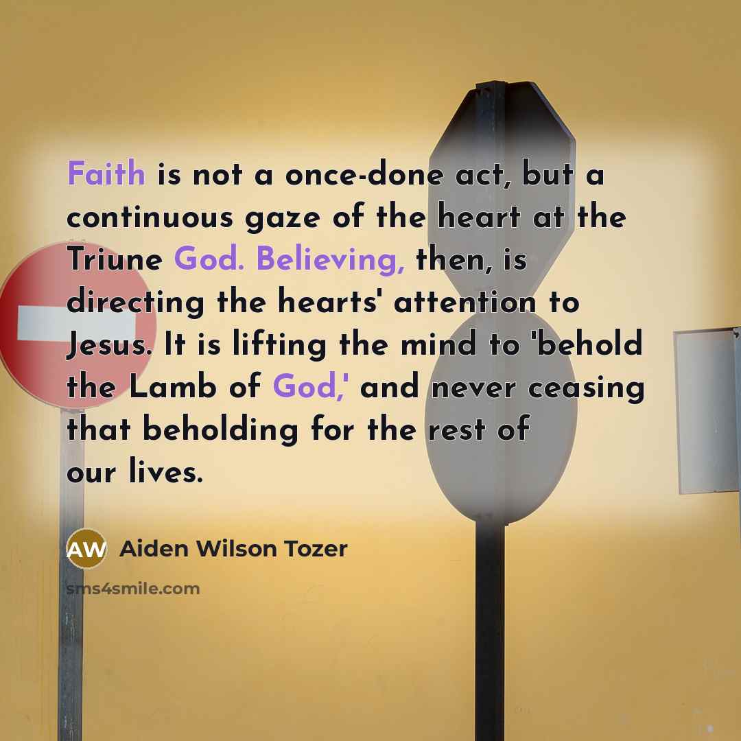 “Faith is not a once-done act, but a continuous gaze…” quote by Aiden Wilson Tozer