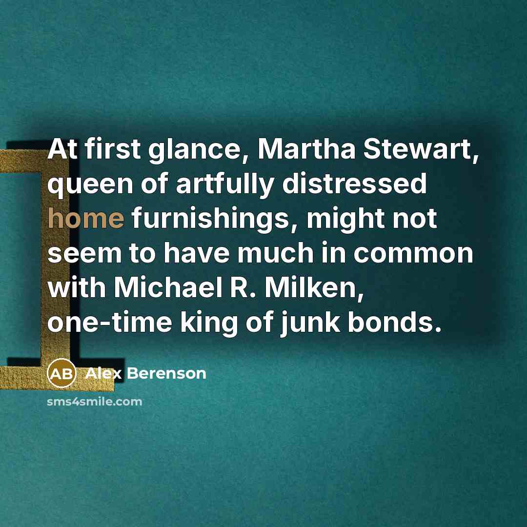 “At first glance, Martha Stewart, queen of artfully distressed home…” quote by Alex Berenson