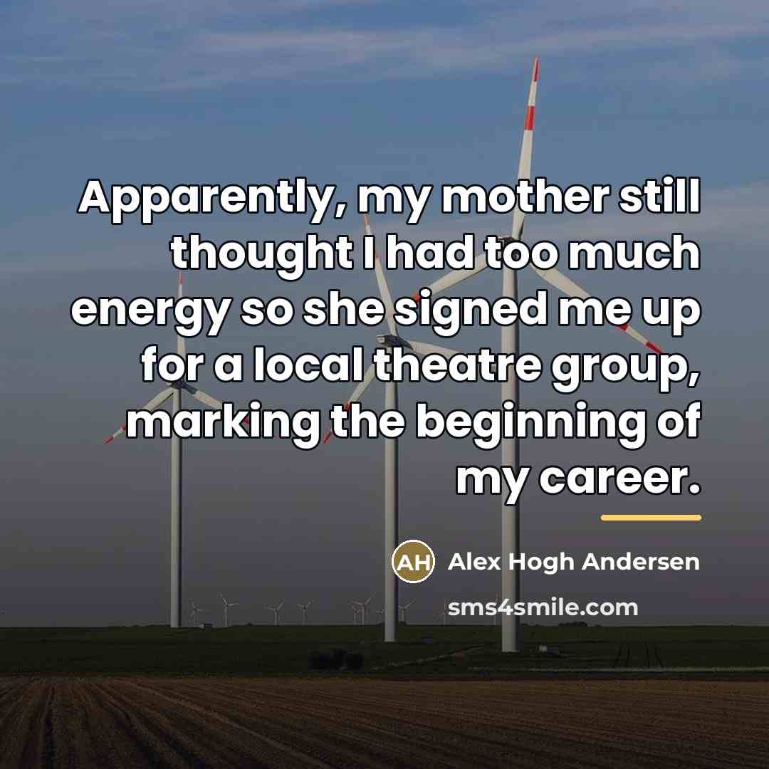 “Apparently, my mother still thought I had too much energy…” quote by Alex Hogh Andersen