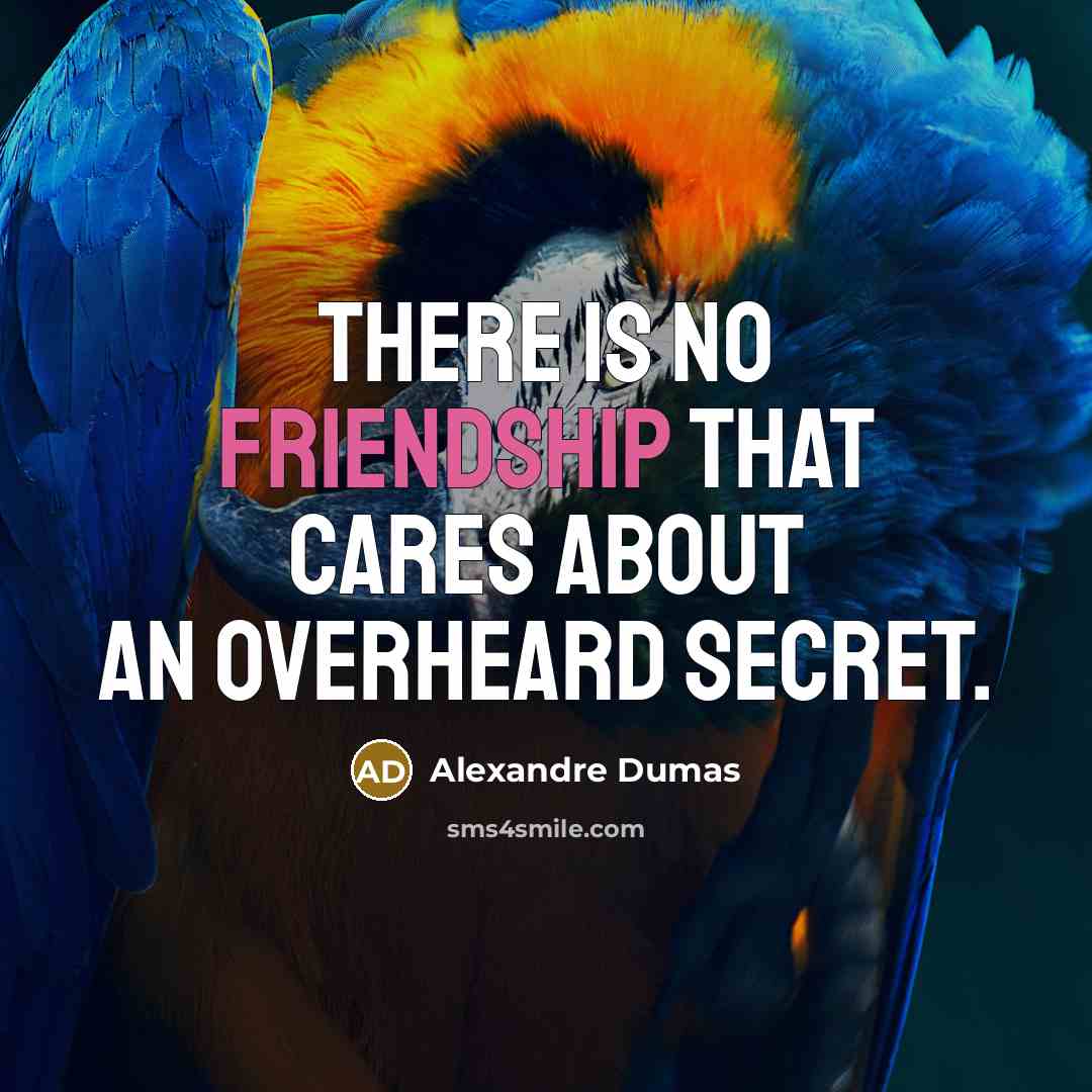 “There is no friendship that cares about an overheard secret.…” quote by Alexandre Dumas