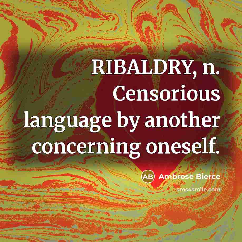 “RIBALDRY, n. Censorious language by another concerning oneself.…” quote by Ambrose Bierce