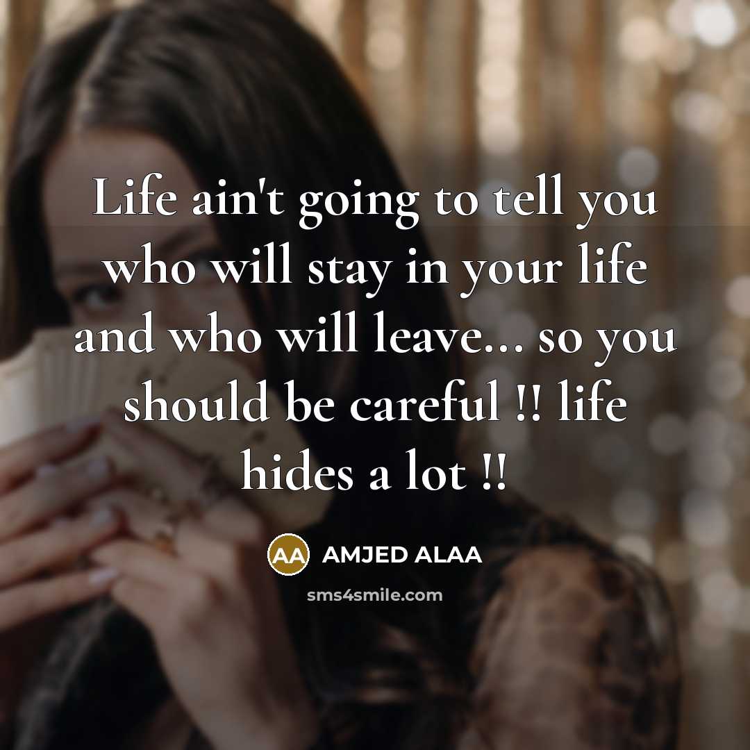 “Life ain't going to tell you who will stay in…” quote by AMJED ALAA