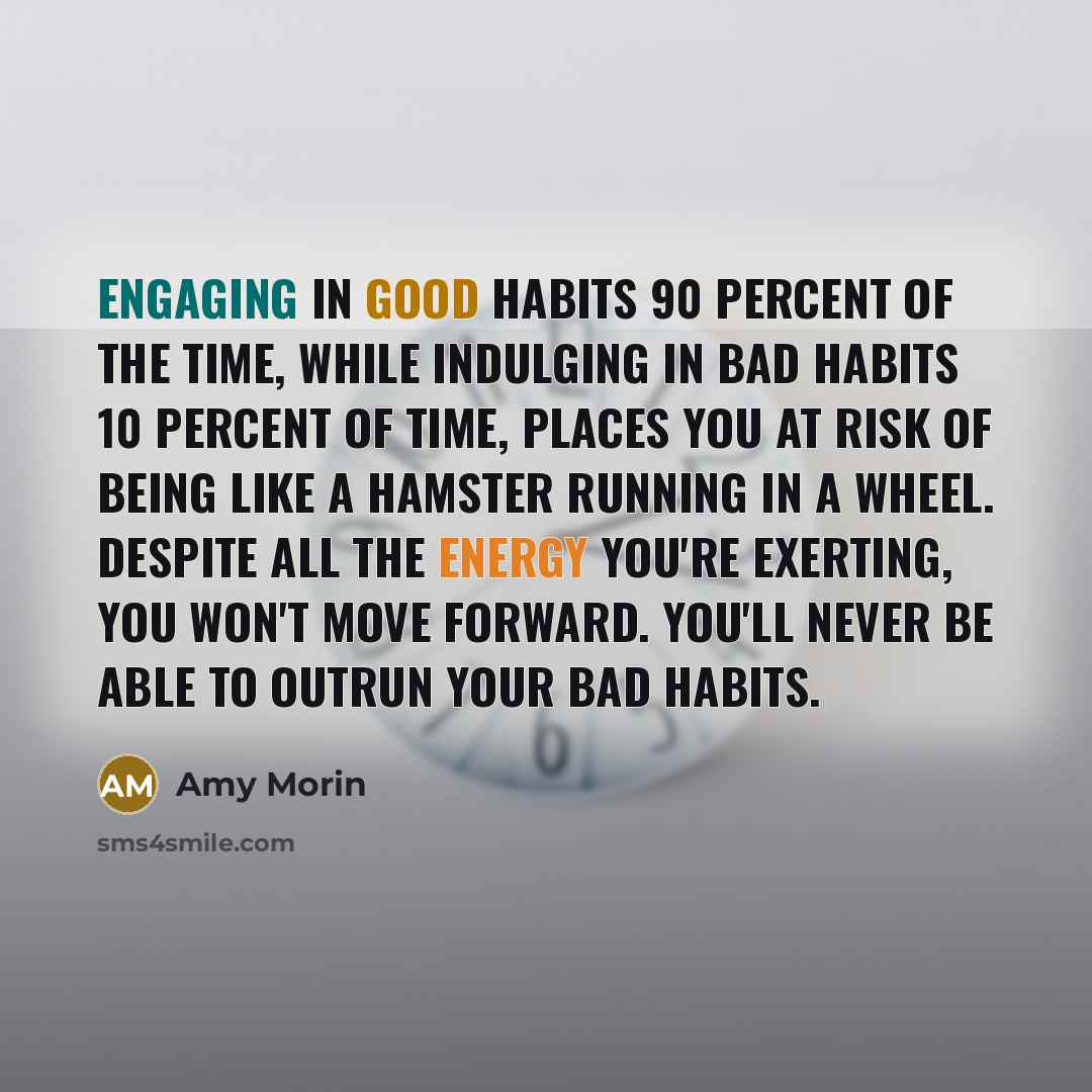 “Engaging in good habits 90 percent of the time, while…” quote by Amy Morin