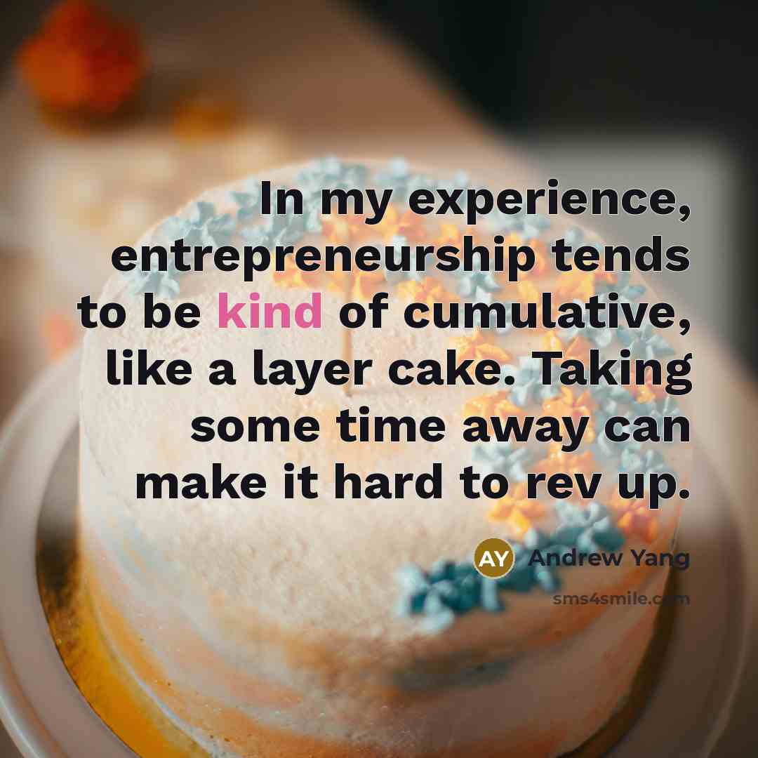 “In my experience, entrepreneurship tends to be kind of cumulative,…” quote by Andrew Yang