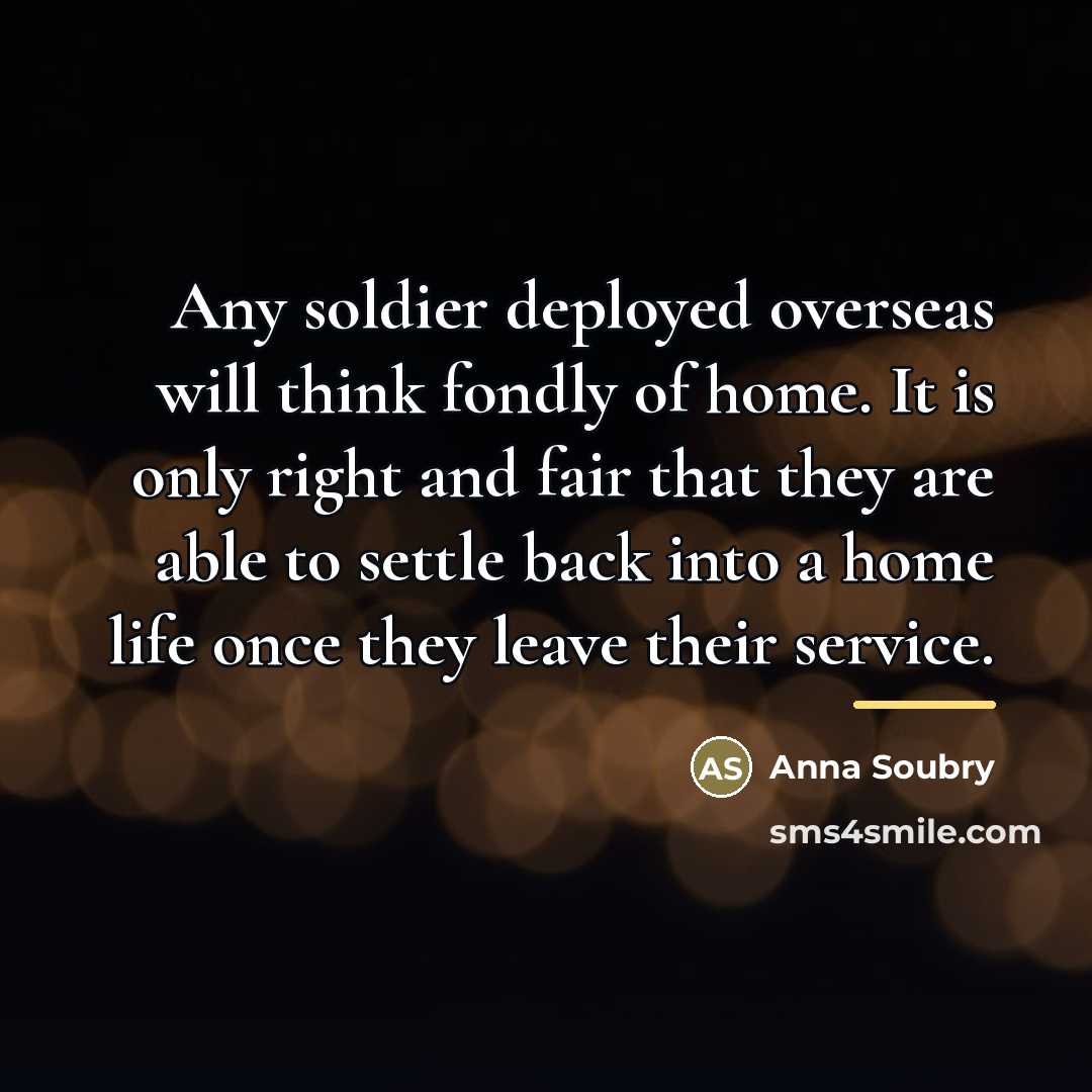 “Any soldier deployed overseas will think fondly of home. It…” quote by Anna Soubry