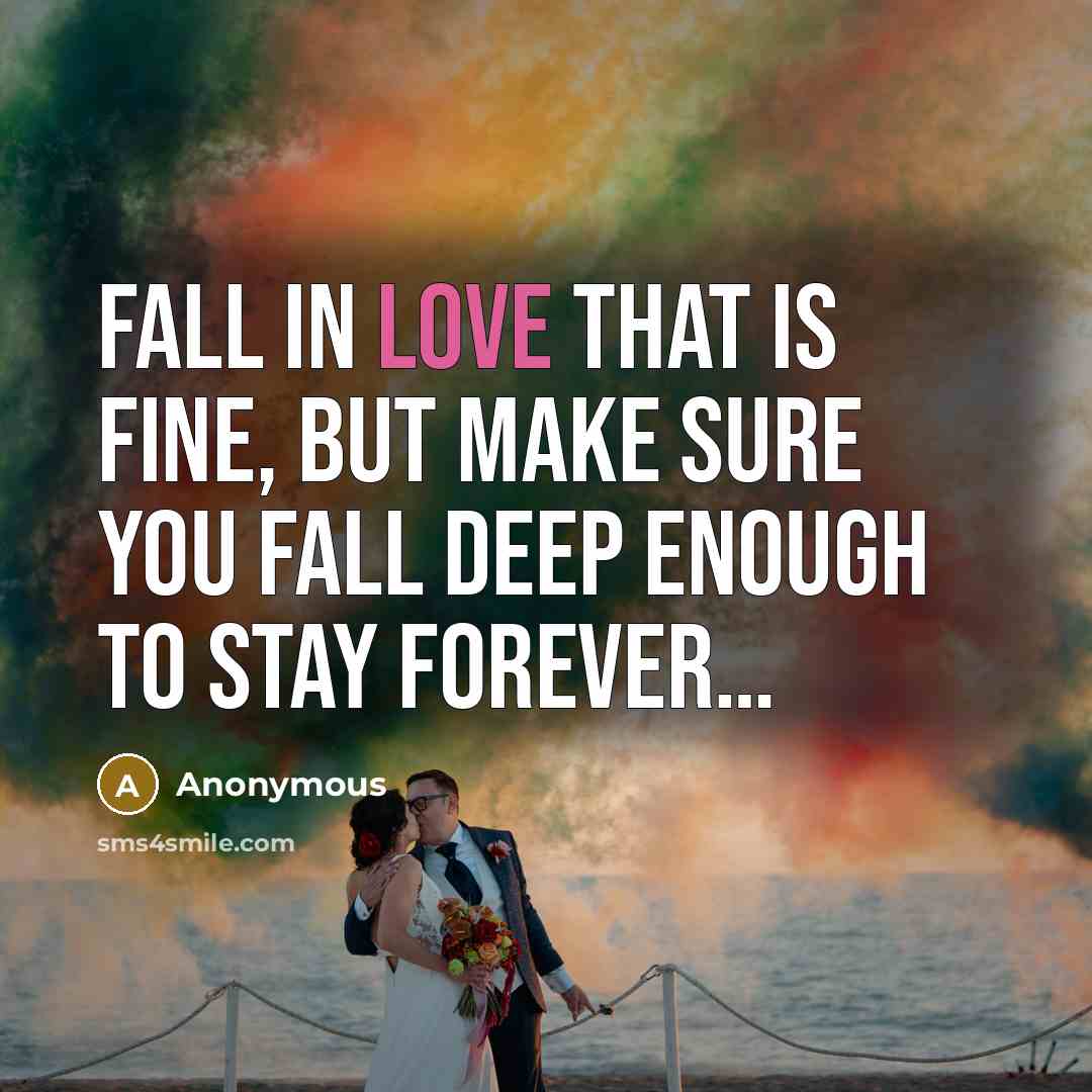 “Fall in love that is fine, but make sure you…” quote by Anonymous