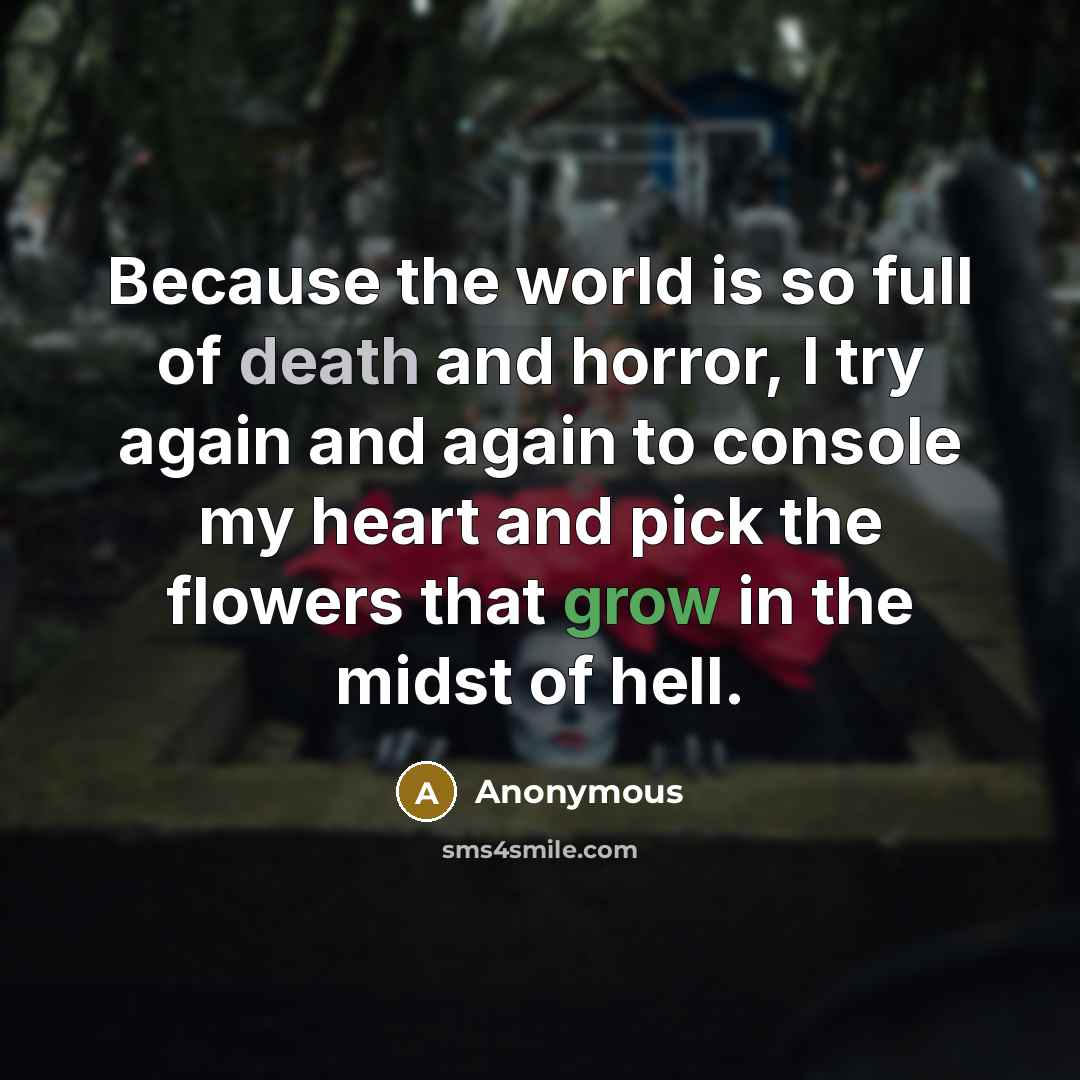 “Because the world is so full of death and horror,…” quote by Anonymous