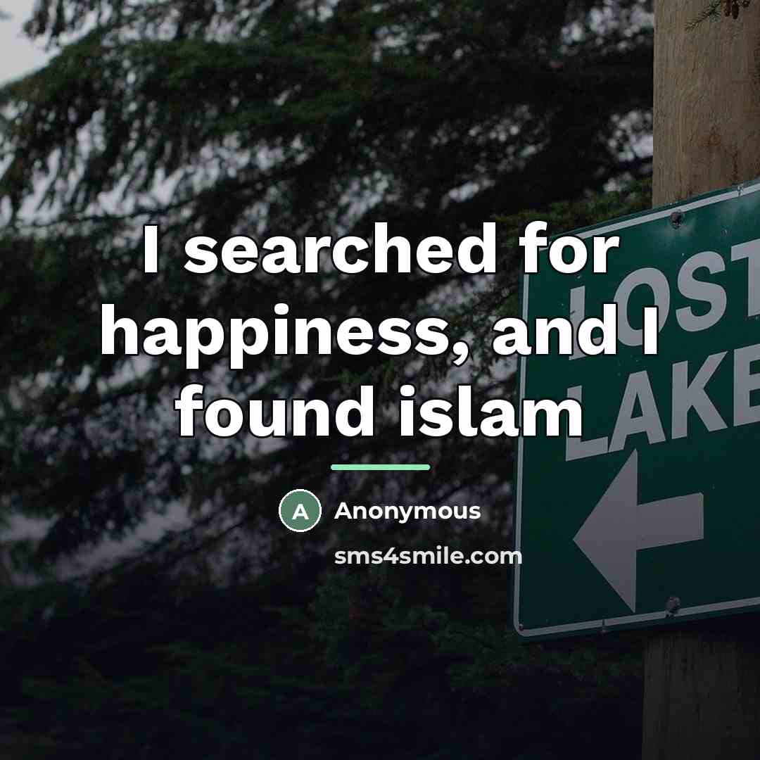 “I searched for happiness, and I found islam…” quote by Anonymous