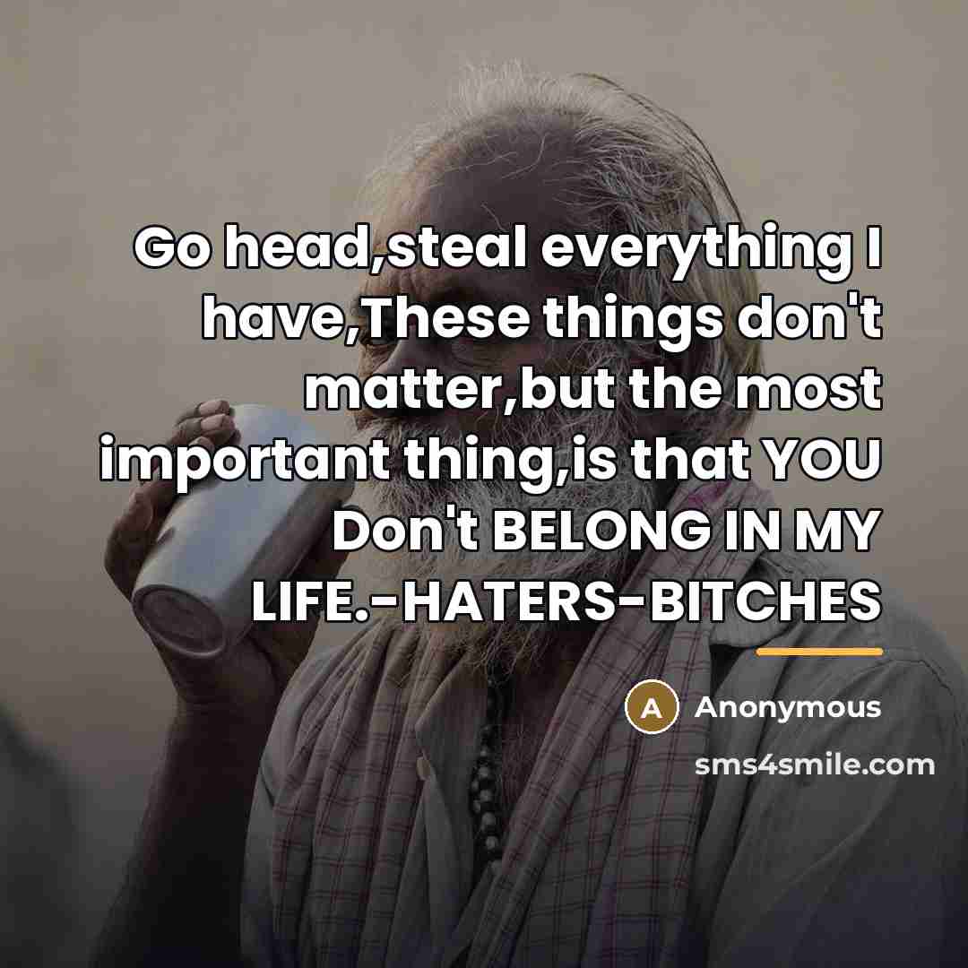 “Go head,steal everything I have,These things don't matter,but the most…” quote by Anonymous