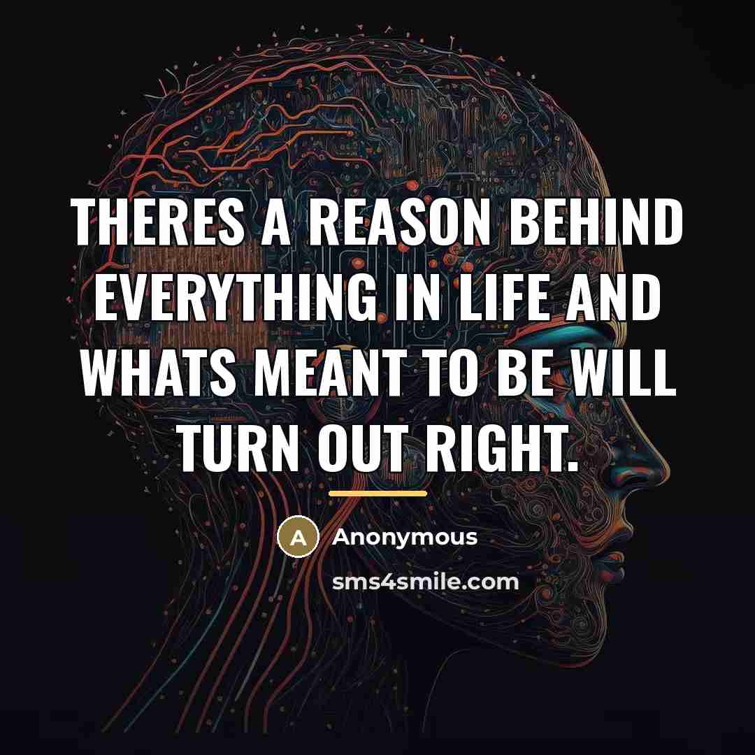 “Theres a reason behind everything in life and whats meant…” quote by Anonymous