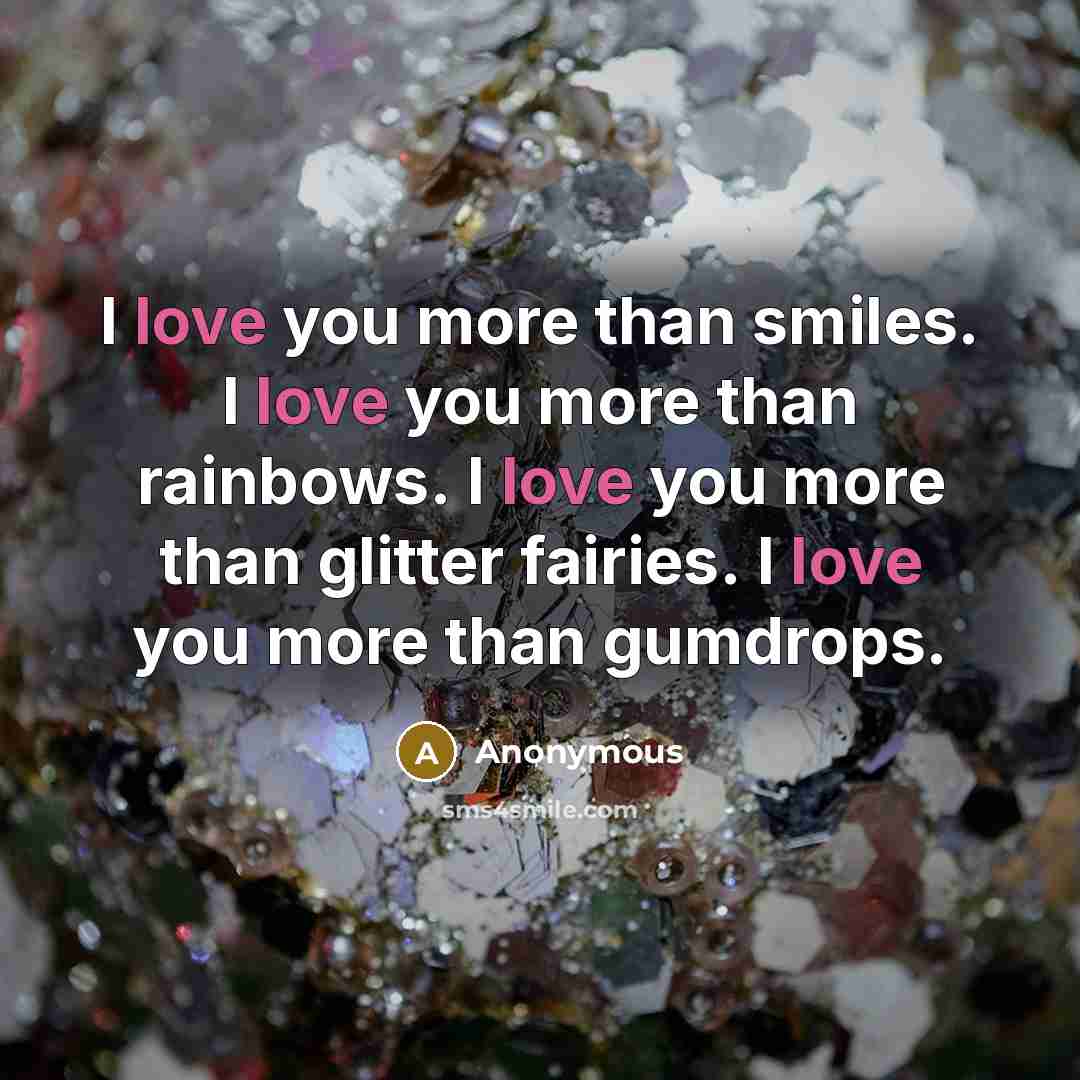 “I love you more than smiles. I love you more…” quote by Anonymous