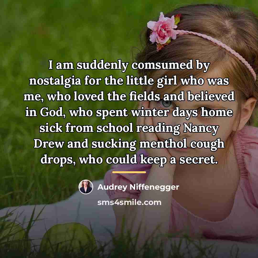 “I am suddenly comsumed by nostalgia for the little girl…” quote by Audrey Niffenegger