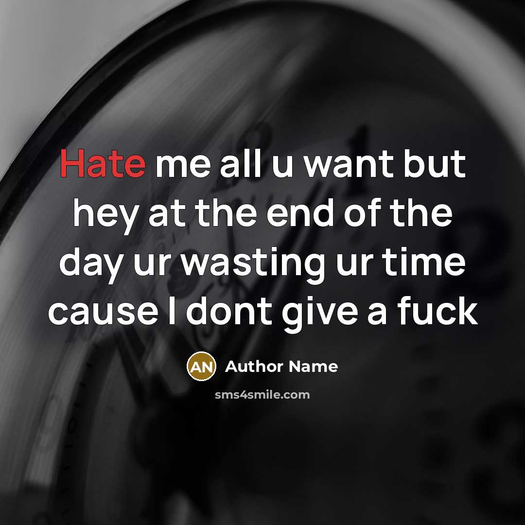 “Hate me all u want but hey at the end…” quote by Author Name