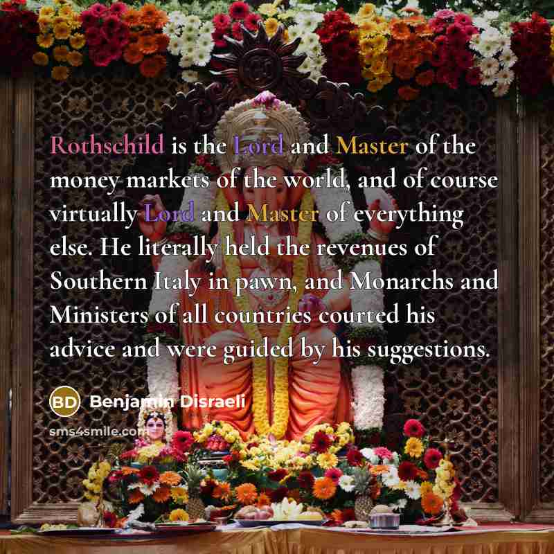 “Rothschild is the Lord and Master of the money markets…” quote by Benjamin Disraeli