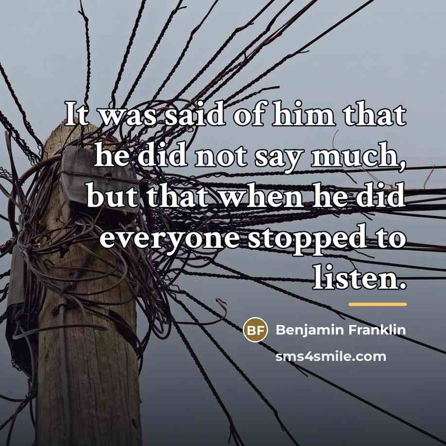 “It was said of him that he did not say…” quote by Benjamin Franklin