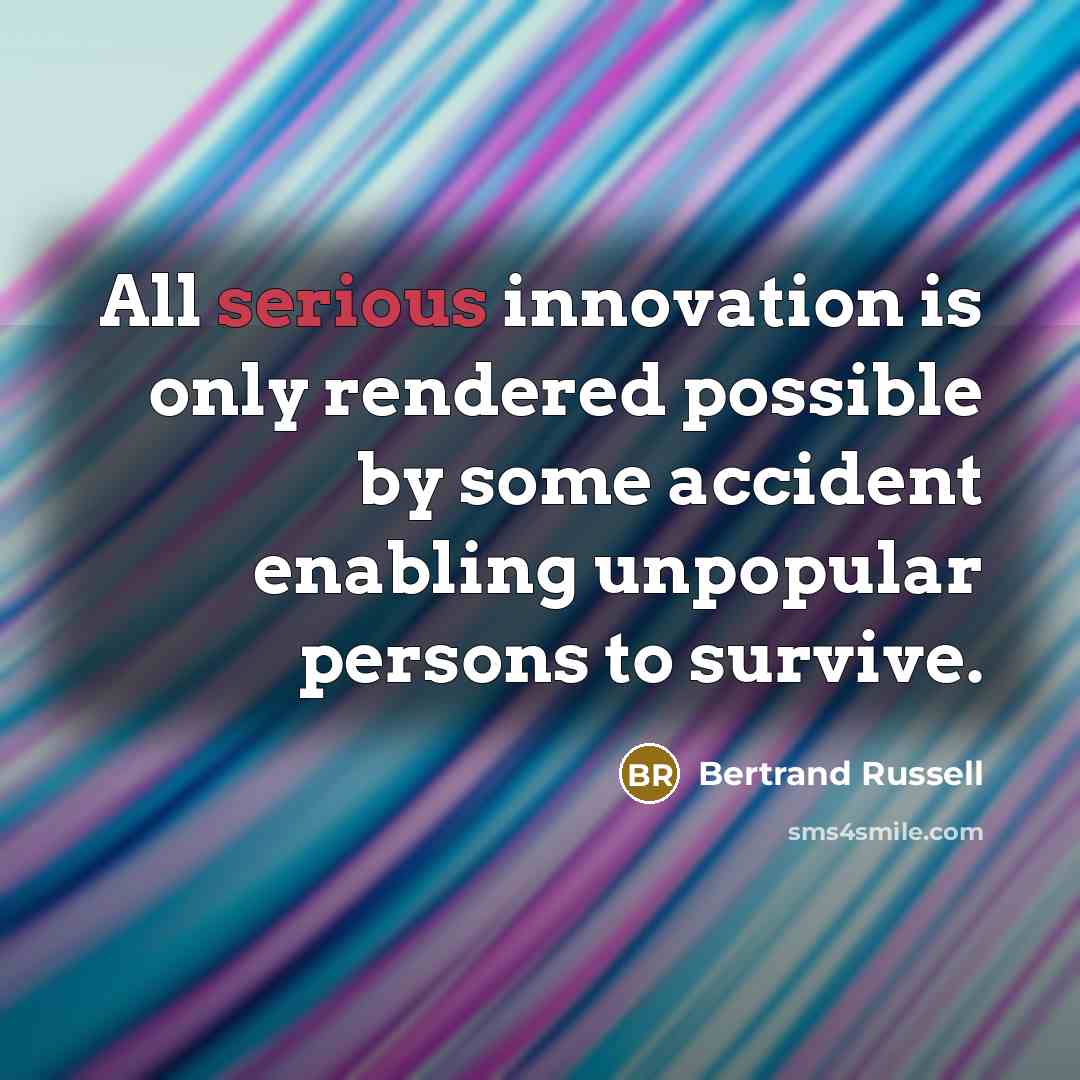 “All serious innovation is only rendered possible by some accident…” quote by Bertrand Russell