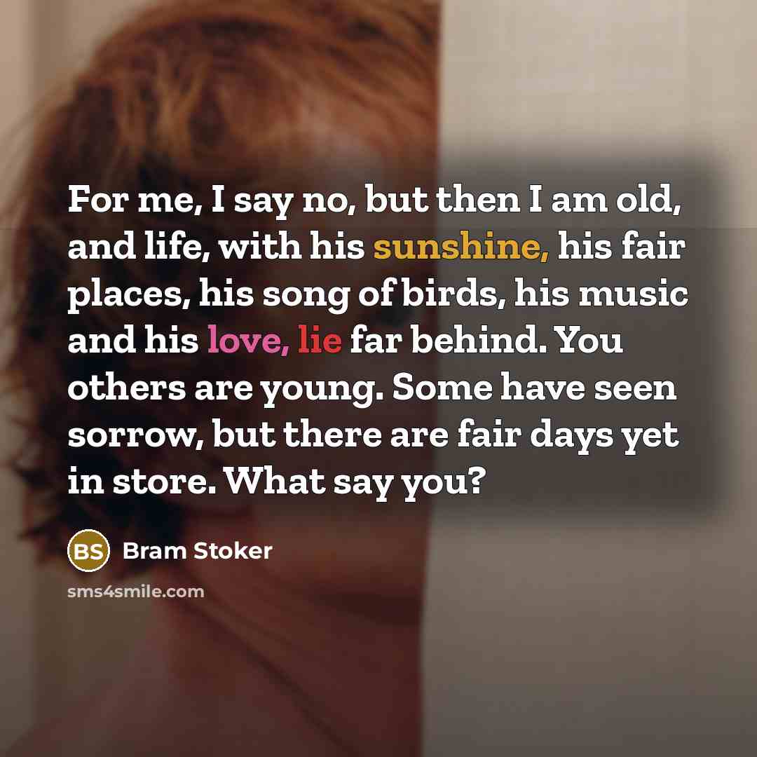 “For me, I say no, but then I am old,…” quote by Bram Stoker