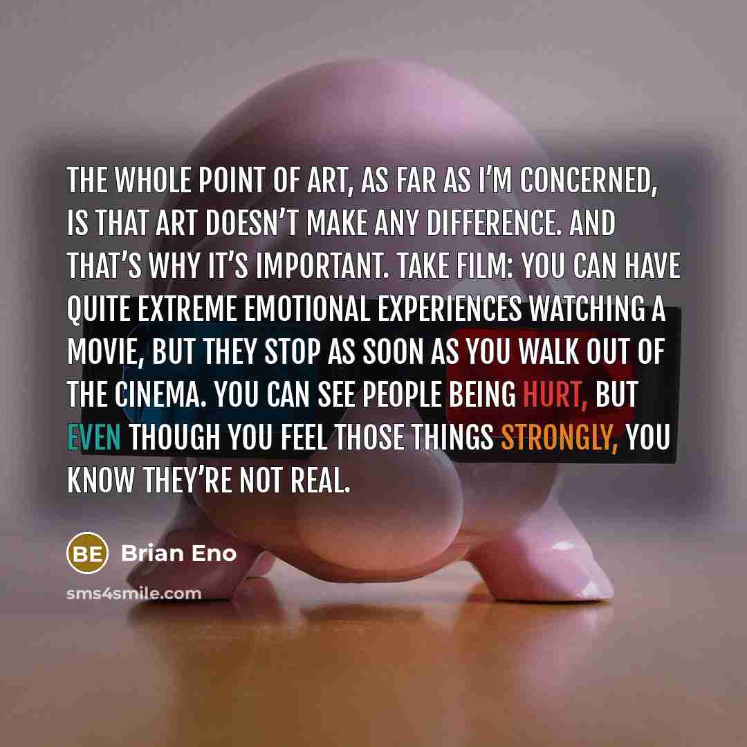 “The whole point of art, as far as I’m concerned,…” quote by Brian Eno